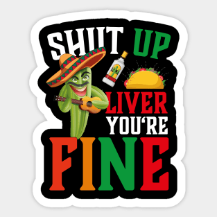 Cinco De Mayo Shut Up Liver You're Fine Sticker